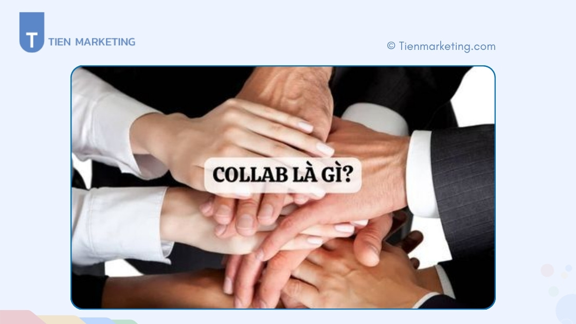 Collab Là Gì? Tầm quan trọng và 6 Chiến Lược Collab hiệu quả cho doanh nghiệp 2 Collab là gì?