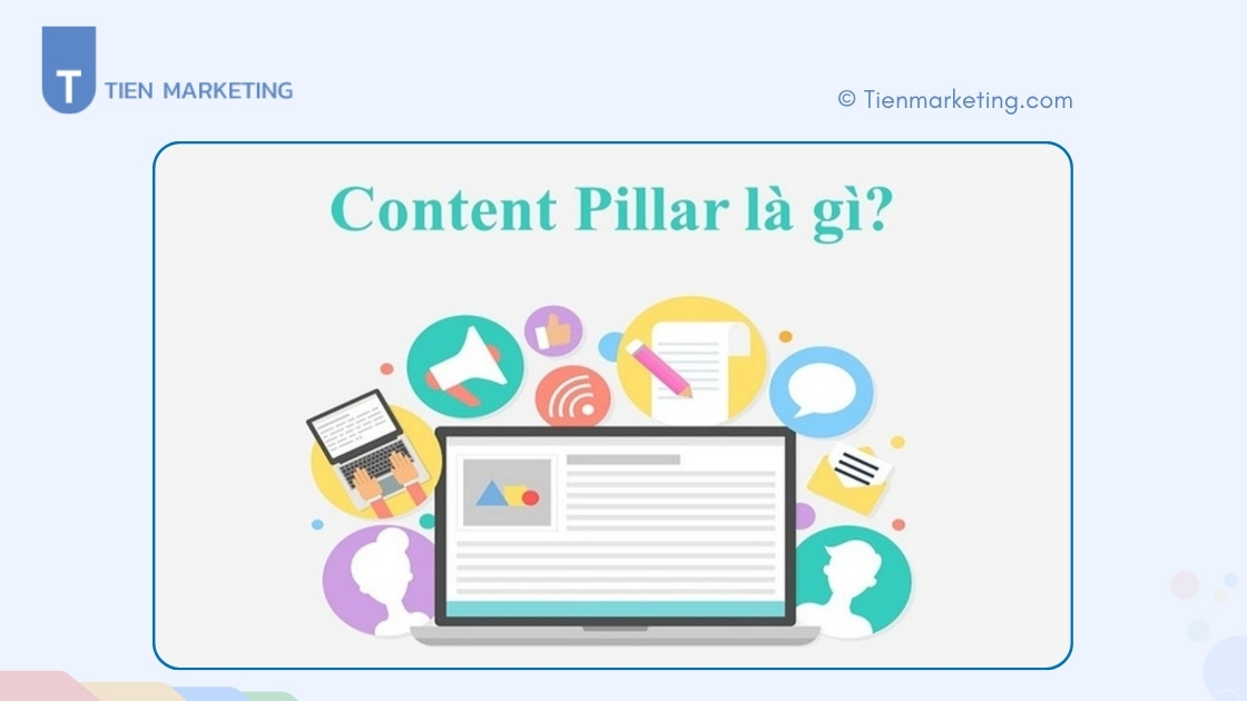 Content Pillar là gì? 6 bước tạo Content Pillar hiệu quả 2 Content Pillar là gì?