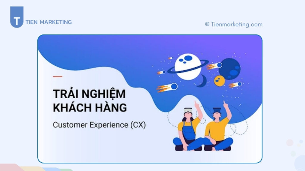 Customer Experience là gì? Những yếu tố tạo nên trải nghiệm khách hàng hoàn hảo