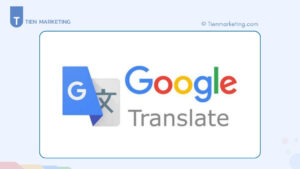 Google Dịch Là Gì? Lợi Ích, Tính Năng Và Cách Sử Dụng Hiệu Quả Nhất