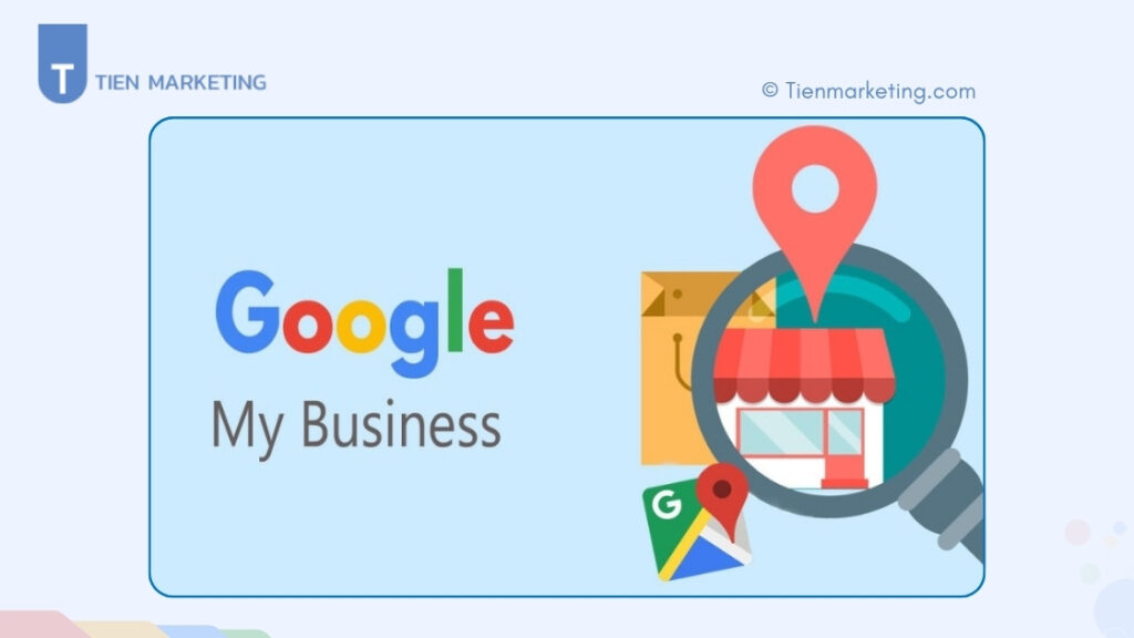 Google My Business là gì? Lợi ích và cách tối ưu SEO Local trên Google mới nhất 2025 1 Google My Business là gì? Lợi ích và cách tối ưu SEO Local trên Google mới nhất