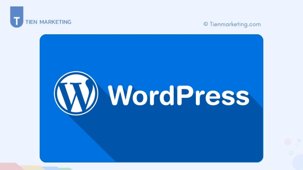 WordPress là gì? Lý do nên dùng WordPress để thiết kế website